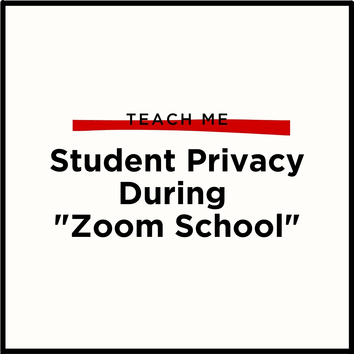 Text overlaid on a cream colored background. The text says Teach me, student privacy during 